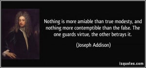 Nothing is more amiable than true modesty, and nothing more ...