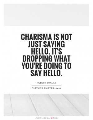 Charisma Quotes Robert Brault Quotes