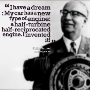 Quotes Picture: i have a dream : my car has a new type of engine: a ...