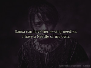 Sansa can have her sewing needles. I have a Needle of my own.