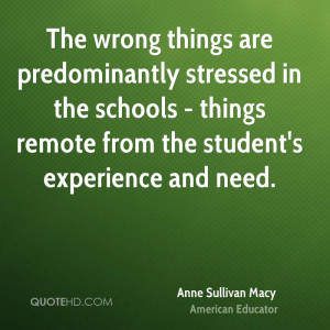 The wrong things are predominantly stressed in the schools - things ...
