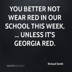 You better not wear red in our school this week, ... unless it's ...