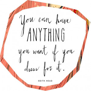 Always dress to impress. Edith Head