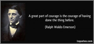 great part of courage is the courage of having done the thing before ...
