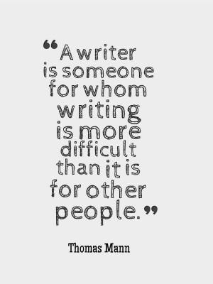 writer is someone for whom writing is more difficult than it is for ...