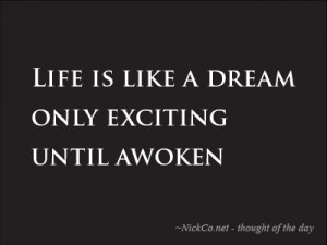 Quote about living life, how “Life is like a dream, only exciting ...