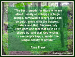 ... Can Be Quiet, Alone With The Heavens. Nature And God.. - Anne Frank