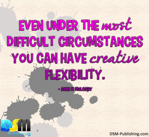 ... difficult circumstances, you can have creative flexibility. #quotes