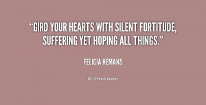 Gird your hearts with silent fortitude, suffering yet hoping all ...