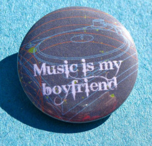 Music is my Boyfriend funny Quote 1.25'' pinback button/magnet by ...