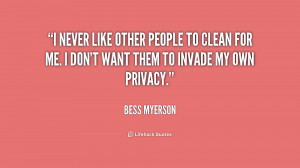 ... people to clean for me. I don't want them to invade my own privacy