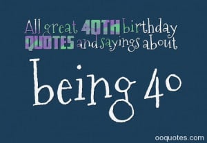 All great 40th birthday quotes and sayings about being 40