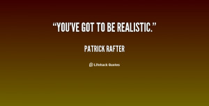 quote-Patrick-Rafter-youve-got-to-be-realistic-29744.png