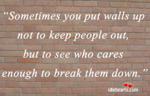 Sometimes you put walls up not to keep people out,