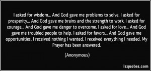... love... And God gave me troubled people to help. I asked for favors