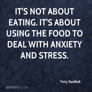 ... eating. It's about using the food to deal with anxiety and stress