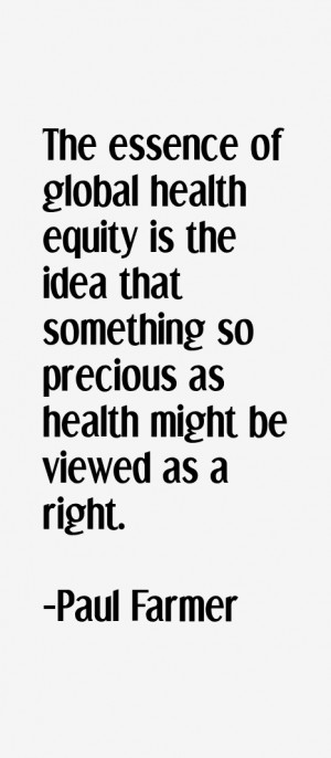 global health equity is the idea that something so precious as health ...
