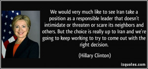 ... working to try to come out with the right decision. - Hillary Clinton