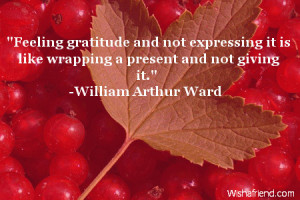 Feeling gratitude and not expressing it is like wrapping a present ...