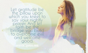 Let gratitude be the pillow upon which you kneel to say your nightly ...