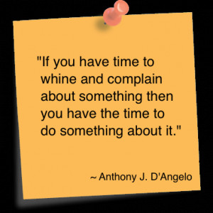 If You Have Time To Whine And Complain About Something Then You Have ...