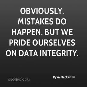 Ryan MacCarthy - Obviously, mistakes do happen. But we pride ourselves ...