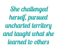 ... and taught what she learned to others – that inspires me most
