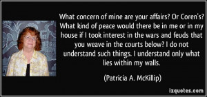 What concern of mine are your affairs? Or Coren's? What kind of peace ...