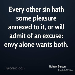Robert Burton - Every other sin hath some pleasure annexed to it, or ...