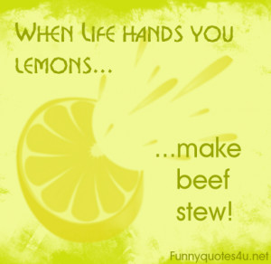 When life hands you lemons, make beef stew.