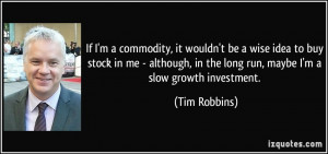 If I'm a commodity, it wouldn't be a wise idea to buy stock in me ...