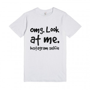 Description: Omg. Look at me. Instagram selfie, Custom T Shirt Quotes
