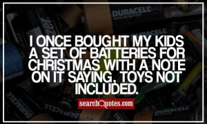 once bought my kids a set of batteries for Christmas with a note on ...