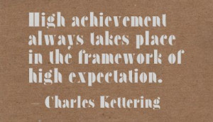 ... Takes Place In The Framework Of High Expectations -Charles Kettering