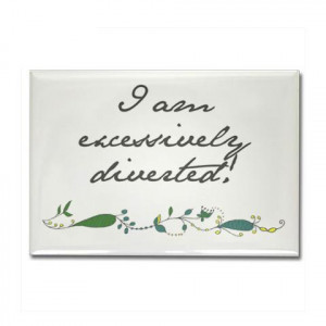 Am Excessively Diverted Quotes Rectangle Magnet by CafePress