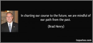 In charting our course to the future, we are mindful of our path from ...