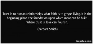 Trust is to human relationships what faith is to gospel living. It is ...