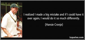 realized I made a big mistake and if I could have it over again, I ...