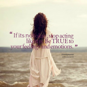 Quotes Picture: if its not okay, stop acting like it is be true to ...