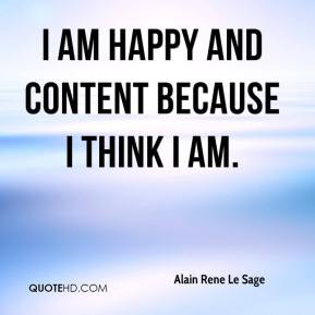 Alain Rene Le Sage - I am happy and content because I think I am.
