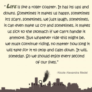 life is like a roller coaster it has its ups and downs sometimes it ...