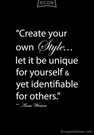 Quotes about style by Anna Wintour – Create your own Style let it be ...