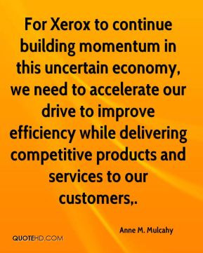 For Xerox to continue building momentum in this uncertain economy, we ...
