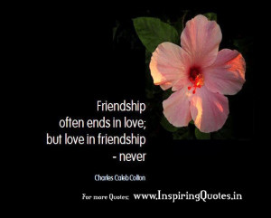 Friendship often ends in love, but love in friendship never ~ Charles ...