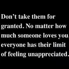 Everyone has their limit of feeling unappreciated