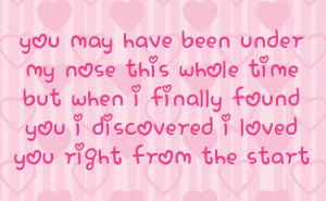 ... when i finally found you i discovered i loved you right from the start