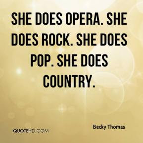 ... - She does opera. She does rock. She does pop. She does country