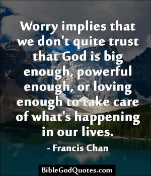 implies that we don’t quite trust that God is big enough, powerful ...