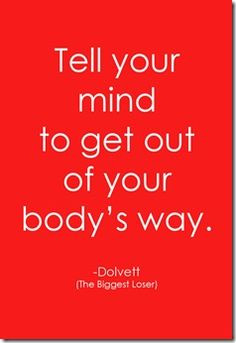 Tell your mind to get out of your body's way cause it's coming through ...