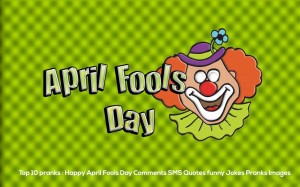 ... Happy April Fools Day Comments SMS Quotes funny Jokes Pranks Images
